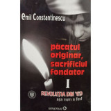 Emil Constantinescu - Pacatul originar, sacrificul fondator, vol. 1 (2009)