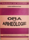 Ora de arheologie - Liviu Marghitan - Carte de Istorie