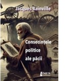 Consecintele politice ale pacii - Letitia Ilea, Jacques Bainville