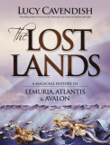 The Lost Lands: A Magickal History of Lemuria, Atlantis &amp; Avalon