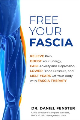 Free Your Fascia: Relieve Pain, Boost Your Energy, Ease Anxiety and Depression, Lower Blood Pressure, and Melt Years Off Your Body with foto