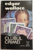 Clubul Crimei - Edgar Wallace, Carte Politista, Beletristica, Noua/Anticariat