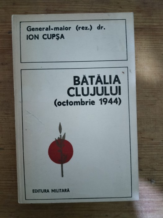 Batalia Clujului (Octombrie 1944)-General-Maior(rez) dr.Ion Cupsa