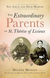 The Extraordinary Parents of St. Therese of Lisieux: Sts. Louis and Zlie Martin