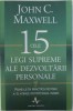CELE 15 LEGI SUPREME ALE DEZVOLTARII PERSONALE - PUNE - LE IN PRACTICA PENTRU A - TI ATINGE POTENTIALUL MAXIM de JOHN C. MAXWELL , 2013