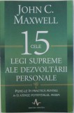 CELE 15 LEGI SUPREME ALE DEZVOLTARII PERSONALE - PUNE - LE IN PRACTICA PENTRU A - TI ATINGE POTENTIALUL MAXIM de JOHN C. MAXWELL , 2013