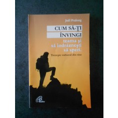 JOEL PRALONG - CUM SA-TI INVINGI TEAMA SI SA INDRAZNESTI SA SPERI