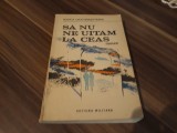RODICA OJOG-BRASOVEANU-SA NU NE UITAM LA CEAS EDITURA MILITARA 1989