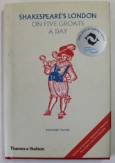 SHAKESPEARE &#039;S LONDON ON FIVE GROATS A DAY by RICHARD TAMES , 2009