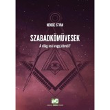 Szabadkőművesek - A vil&aacute;g urai vagy j&oacute;tevői? - Nemere Istv&aacute;n