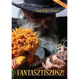 Fantasztiszusz! - Nagylaki J&oacute;zsef