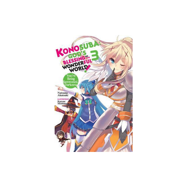 Konosuba: God&#039;s Blessing on This Wonderful World!, Vol. 3 (Light Novel): You Re Being Summoned, Darkness