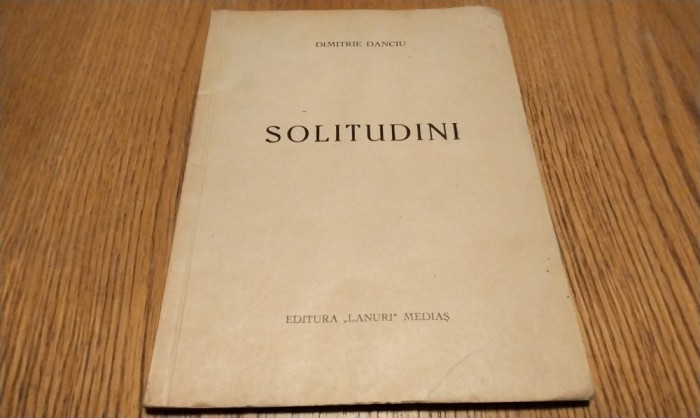 DIMITRIE DANCIU (dedicatie-autograf) - Solitudini - Editura &quot;Lanuri &#039;, Medias, 1940, 52 p.; tiraj: 400 ex.; coperta originala
