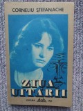 CORNELIU STEFANACHE - ZIUA UITARII, 1991, 224 pagini