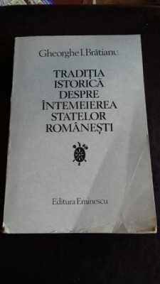 TRADITIA ISTORICA DESPRE INTEMEIEREA STATELOR ROMANESTI , GHEORGHE I. BRATIANU foto