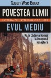 Povestea lumii. Istoria pe intelesul copiilor. Volumul II: Evul Mediu S. W BAUER