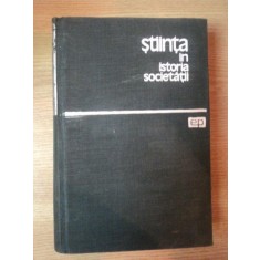 STIINTA IN ISTORIA SOCIETATII de J.D. BERNAL , 1964