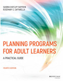 Planning Programs for Adult Learners | Sandra Ratcliff Daffron, Rosemary S. Caffarella, John Wiley &amp; Sons Inc