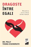 Dragoste intre egali. Relatia ca o cale spirituala - Polly Young-Eisendrath - Editura Trei
