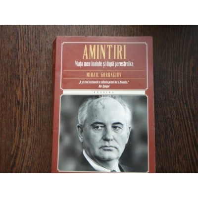 AMINTIRI VIATA MEA INAINTE SI DUPA PERESTROIKA - MIHAIL GORBACIOV foto