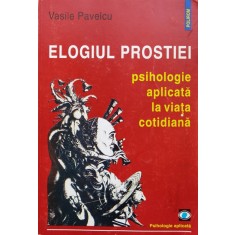 Elogiul Prostiei Psihologie Aplicata La Viata Cotidiana - Vasile Pavelcu , X166