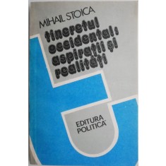 Tineretul occidental: aspiratii si realitati &ndash; Mihail Stoica