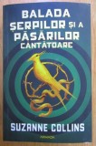 BALADA SERPILOR SI A PASARILOR CANTATOARE de SUZANNE COLLINS , 2020 * EDITIE BROSATA