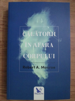 Robert A. Monroe - Calatorii in afara corpului foto