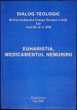 DIALOG TEOLOGIC. REVISTA INSTITUTULUI TEOLOGIC ROMANO-CATOLIC IASI. EUHARISTIA, MEDICAMENTUL NEMURIRII-COLE-351256