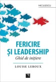 Fericire şi leadership. Ghid de iniţiere - Editura Niculescu