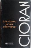 Schimbarea la fata a Romaniei &ndash; Cioran