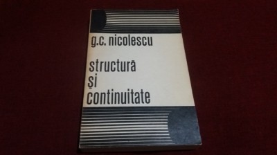 G C NICOLESCU - STRUCTURA SI CONTINUITATE foto