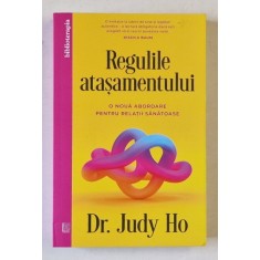 REGULILE ATASAMENTULUI , O NOUA ABORDARE PENTRU RELATII SANATOASE de JUDY HO , 2025