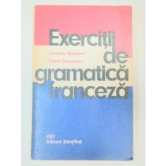 EXERCITII DE GRAMATICA FRANCEZA-CORNELIA BEJENARU,ELENA GORUNESCU BUCURESTI 1974