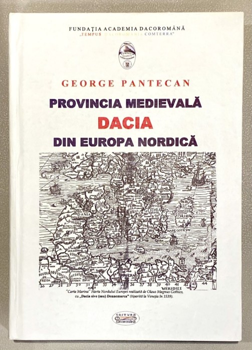 Provincia Medievala Dacia din/in Europa Nordica, George Pantecan, 2010, Geto Dacii, dacologie, istoria, civilizatia dacilor, teorii, studii, romana