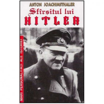 Anton Joachimsthaler - Sfarsitul lui Hitler - 125834 foto