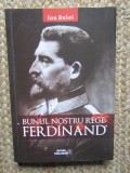 Ion Bulei - Bunul nostru rege: Ferdinand