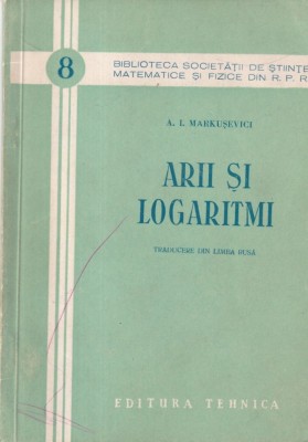 A. I. Markusevici - Arii si Logaritmi foto
