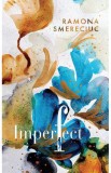 Imperfect - Ramona Smereciuc - Editura Creator-Libris