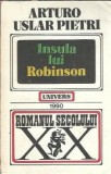Insula lui Robinson - Arturo Uslar Pietri, Romanul Secolului XX, Editura Univers, 1990, 320 pagini, Literatura Straina