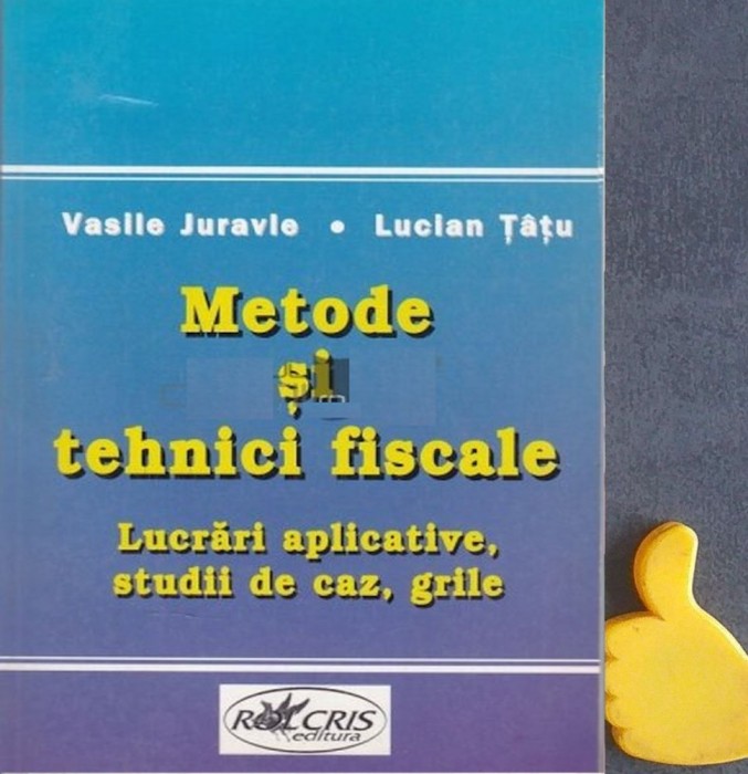 Metode si tehnici fiscale Lucrari aplicative Lucian Tatu Vasile Juravle