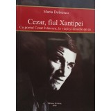 Maria Dobrescu - Cezar, fiul Xantipei (Editia: 2010)
