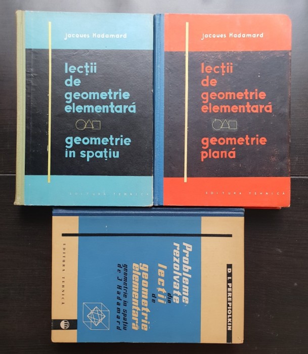 Lecții de geometrie elementară (2 vol.): Geometrie plană*Geometrie &icirc;n spațiu-Jacques Hadamard+Probleme rezolvate din lecții de geometrie...Perepiolkin