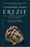 Erezie. Isus Cristos si ceilalti fii ai lui Dumnezeu - Catherine Nixey