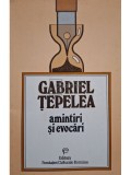 Gabriel Tepelea - Amintiri si evocari (Editia: 1994)