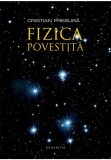 Fizica povestita - Cristian Presura - Humanitas