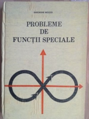 Probleme de functii speciale- Gheorghe Mocica foto