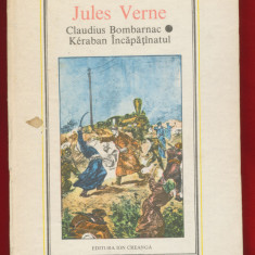 "Claudius Bombarnac * Keraban Incapatinatul" Colectia Jules Verne Nr. 40 - 1989