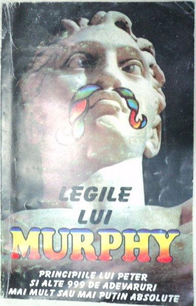 LEGILE LUI MURPHY.PRINCIPIILE LUI PETER SI ALTE 999 DE ADEVARURI MAI MULT SAU MAI PUTIN ABSOLUTE 1995