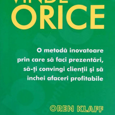 VINDE ORICE. O METODĂ INOVATOARE PRIN CARE SĂ FACI PREZENTĂRI... - OREN KLAFF